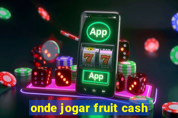 onde jogar fruit cash